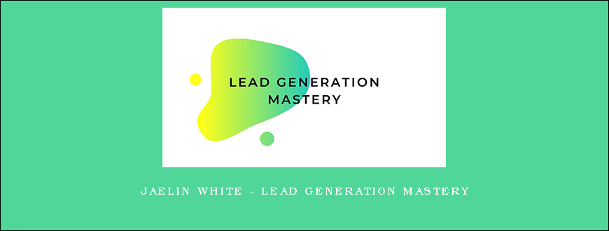 Jaelin White – Lead Generation Mastery