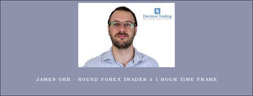 James Orr – Round Forex Trader – 1 Hour Time frame