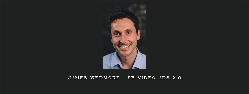 James Wedmore – FB Video Ads 2.0