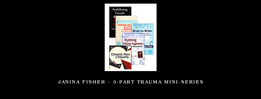 Janina Fisher – 5-Part Trauma Mini-Series