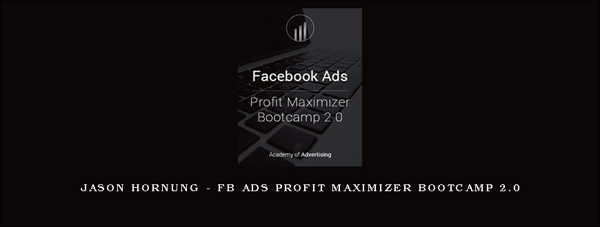 Jason Hornung – FB Ads Profit Maximizer Bootcamp 2.0