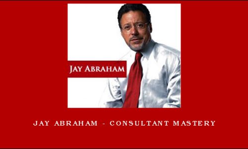 Jay Abraham – Consultant Mastery