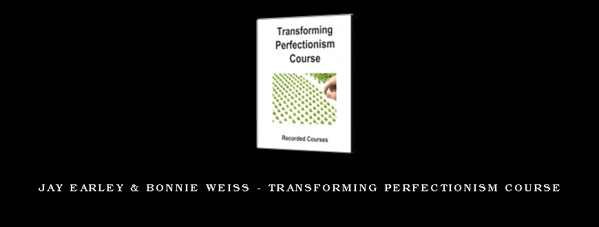 Jay Earley & Bonnie Weiss – Transforming Perfectionism Course