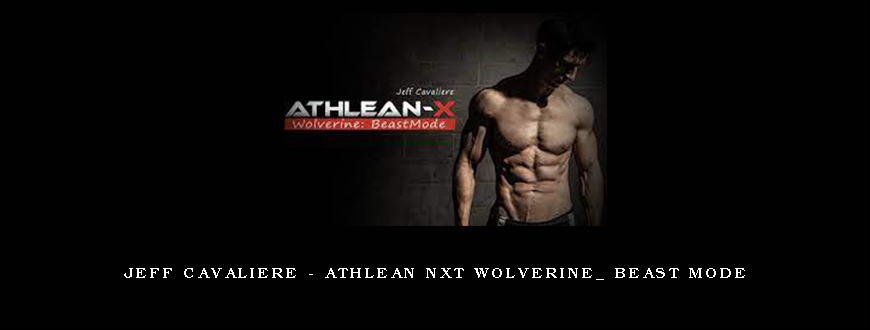 Jeff Cavaliere – Athlean NXT Wolverine_ Beast Mode