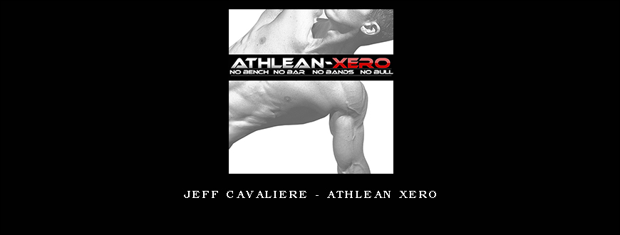 Jeff Cavaliere – Athlean Xero