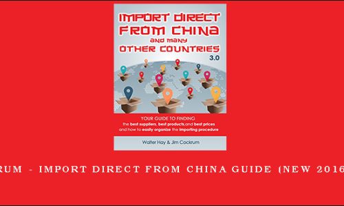 Jim Cockrum – Import Direct From China Guide (New 2016 Version)