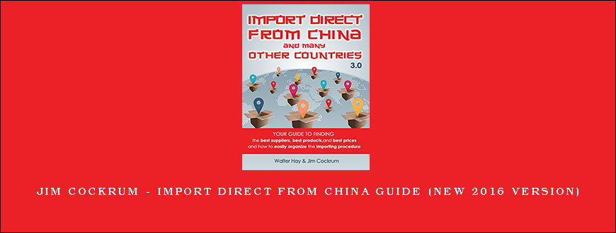 Jim Cockrum – Import Direct From China Guide (New 2016 Version)