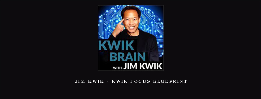 Jim Kwik – Kwik Focus Blueprint