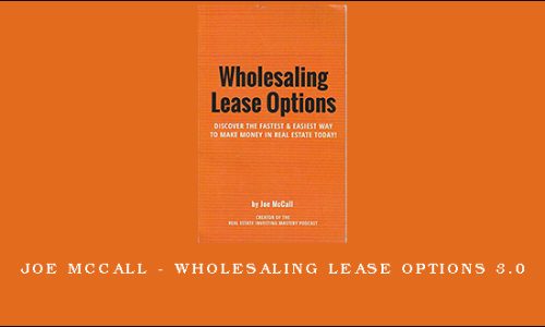 Joe McCall – Wholesaling Lease Options 3.0