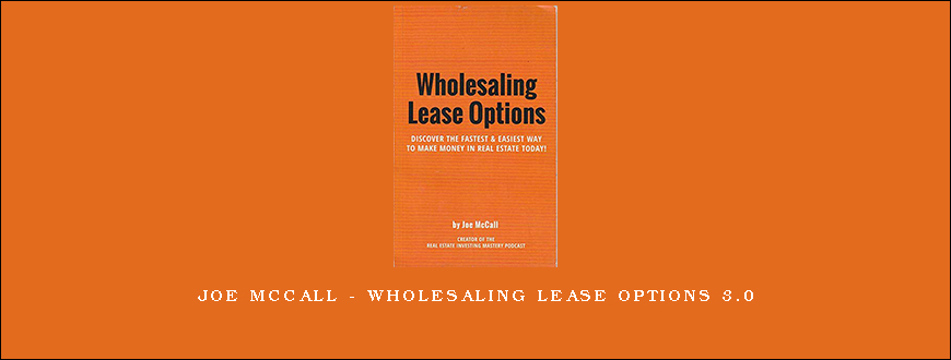 Joe McCall – Wholesaling Lease Options 3.0