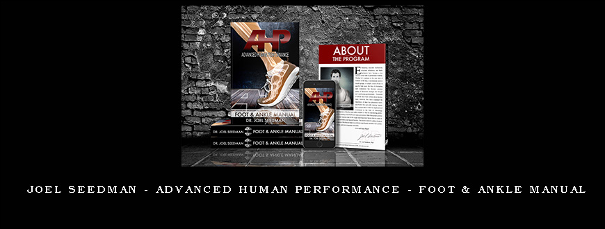 Joel Seedman – Advanced Human Performance – Foot & Ankle Manual