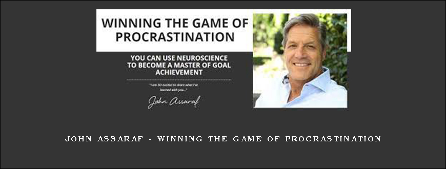 John Assaraf – Winning the Game of Procrastination