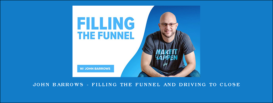 John Barrows – Filling the Funnel and Driving to Close