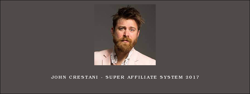 John Crestani – Super Affiliate System 2017