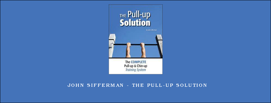 John Sifferman – The Pull-up Solution