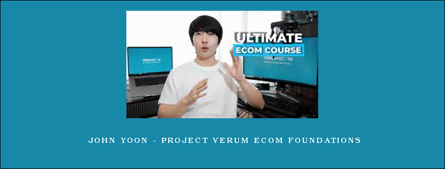 John Yoon – Project Verum Ecom Foundations