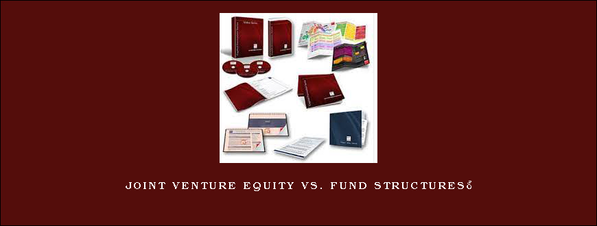 Joint Venture Equity vs. Fund Structures™