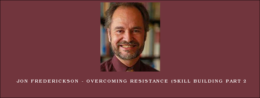 Jon Frederickson – Overcoming Resistance (Skill Building Part 2