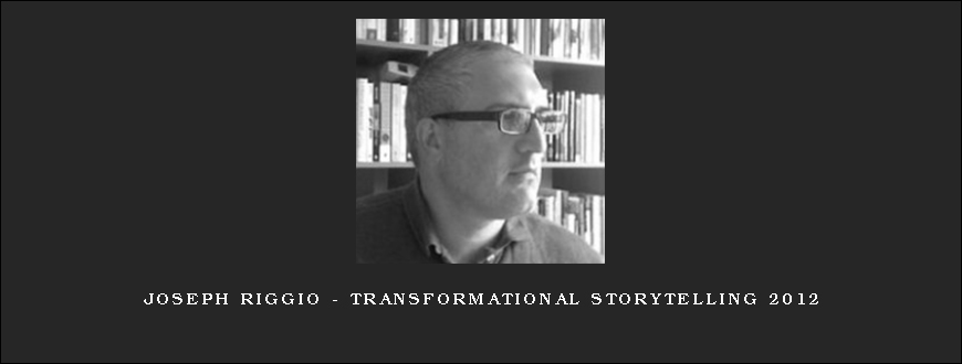 Joseph Riggio – TRANSFORMATIONAL STORYTELLING 2012