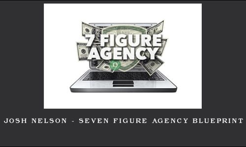 Josh Nelson – Seven Figure Agency Blueprint