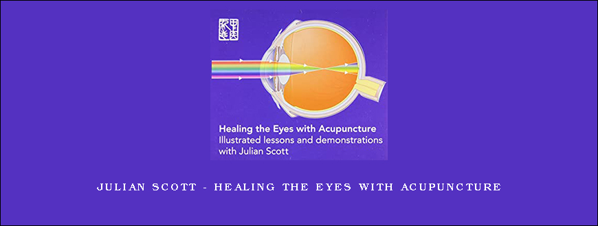 Julian Scott – Healing the Eyes with Acupuncture