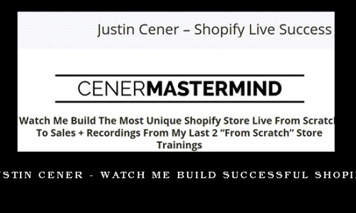 Justin Cener – Watch Me Build Successful Shopify