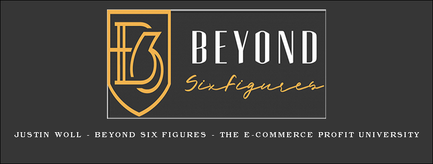 Justin Woll – Beyond Six Figures – The E-Commerce Profit University