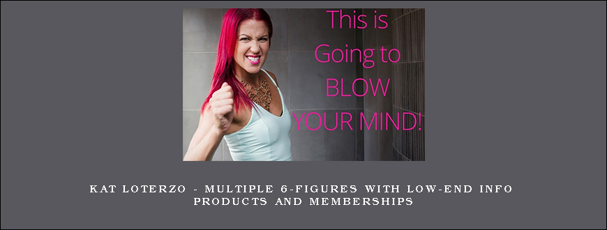 Kat Loterzo – Multiple 6-Figures With Low-End Info Products and Memberships