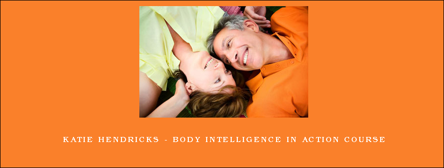 Katie Hendricks – Body Intelligence in Action course