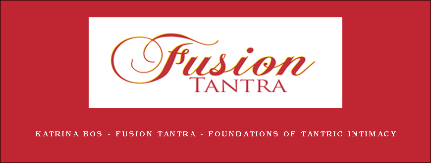 Katrina Bos – Fusion Tantra – Foundations of Tantric Intimacy