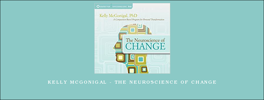 Kelly McGonigal – The Neuroscience of Change
