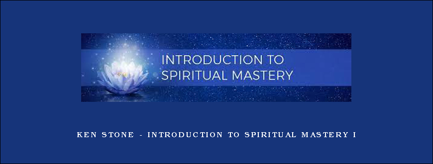 Ken Stone – Introduction to Spiritual Mastery I