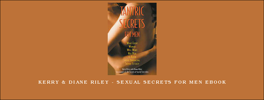 Kerry & Diane Riley – Sexual Secrets for Men Ebook