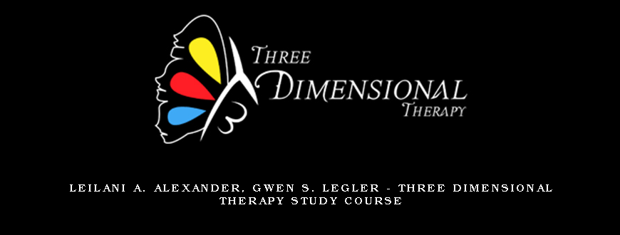 Leilani A. Alexander, Gwen S. Legler – Three Dimensional Therapy Study Course