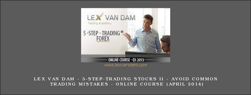 Lex van Dam – 5-Step-Trading Stocks II – Avoid Common Trading Mistakes – Online Course (April 2014)