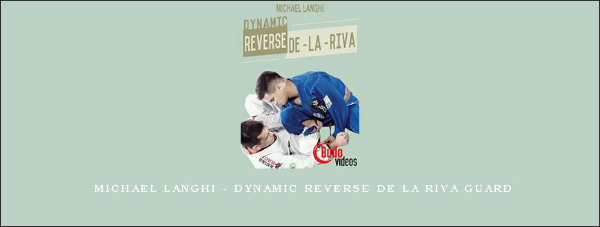 MICHAEL LANGHI – DYNAMIC REVERSE DE LA RIVA GUARD