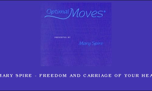 Mary Spire – Freedom and Carriage of Your Head