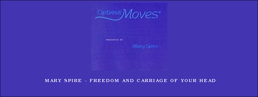 Mary Spire – Freedom and Carriage of Your Head