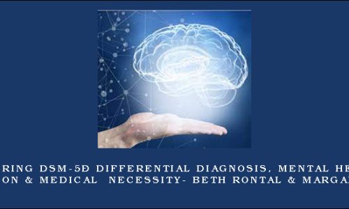 Mastering DSM-5® Differential Diagnosis, Mental Health Documentation & Medical Necessity- Beth Rontal & Margaret L. Bloom