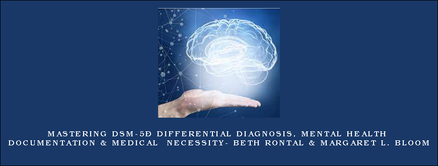 Mastering DSM-5® Differential Diagnosis, Mental Health Documentation & Medical Necessity- Beth Rontal & Margaret L. Bloom