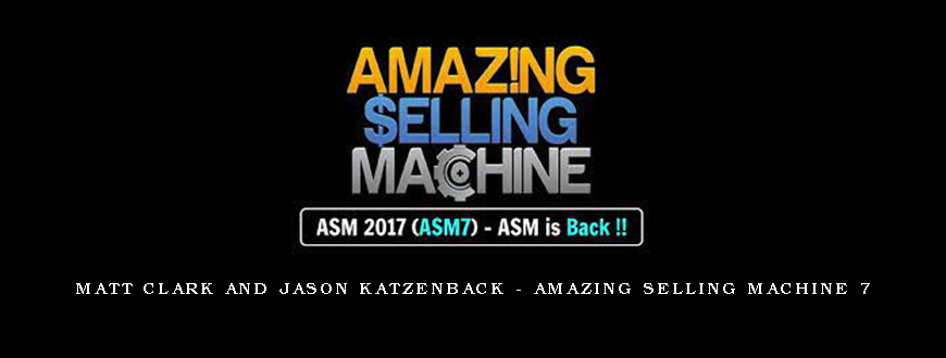 Matt Clark and Jason Katzenback – Amazing Selling Machine 7