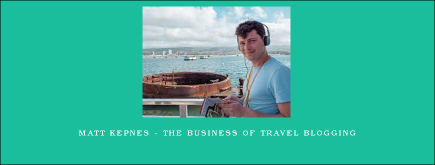 Matt Kepnes – The Business of Travel Blogging