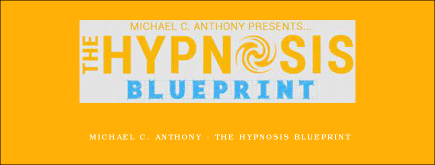 Michael C. Anthony – The Hypnosis BluePrint