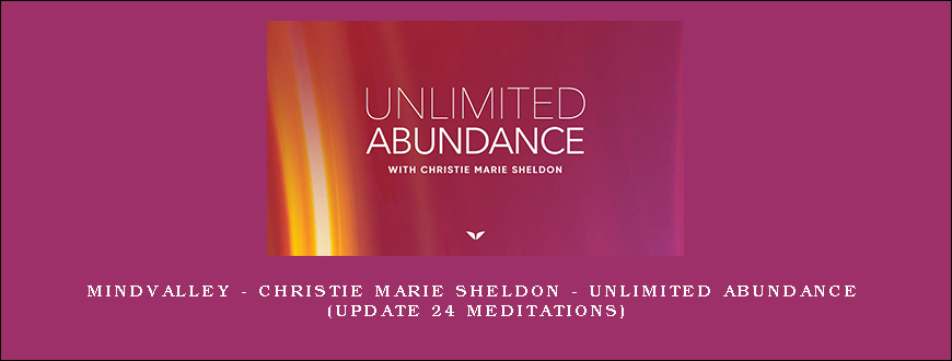 Mindvalley – Christie Marie Sheldon – Unlimited Abundance (update 24 meditations)