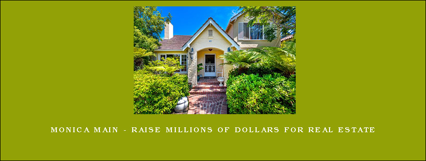 Monica Main – Raise Millions of Dollars for Real Estate