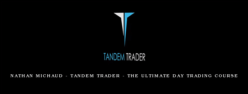 Nathan Michaud – Tandem Trader – The Ultimate Day Trading Course