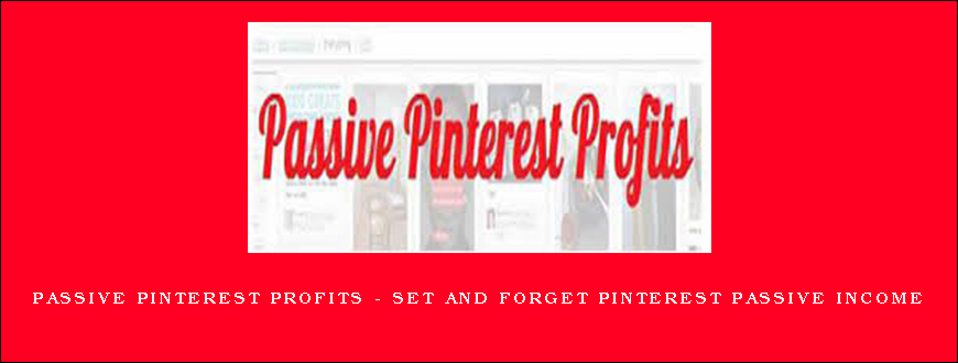 Passive Pinterest Profits – Set and Forget Pinterest Passive Income