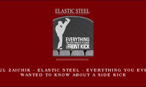 Paul Zaichik – Elastic Steel – Everything you ever wanted to know about a Side kick