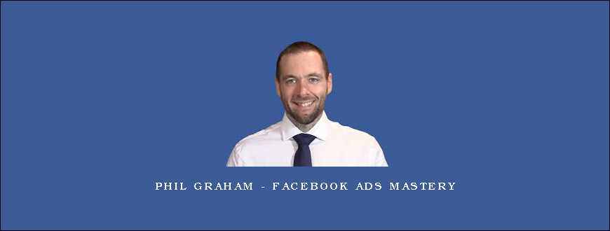 Phil Graham – Facebook Ads Mastery