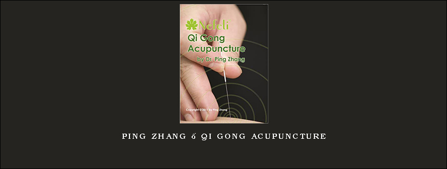 Ping Zhang – Qi Gong Acupuncture